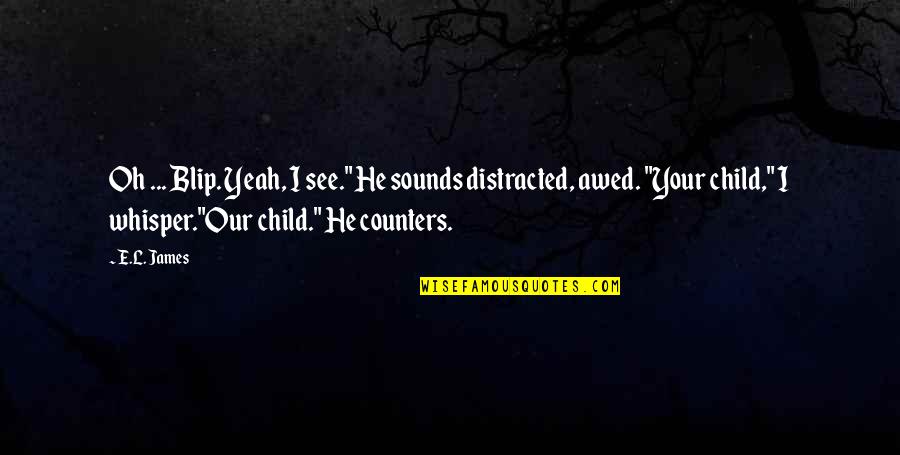 The Favorite Child Quotes By E.L. James: Oh ... Blip. Yeah, I see." He sounds