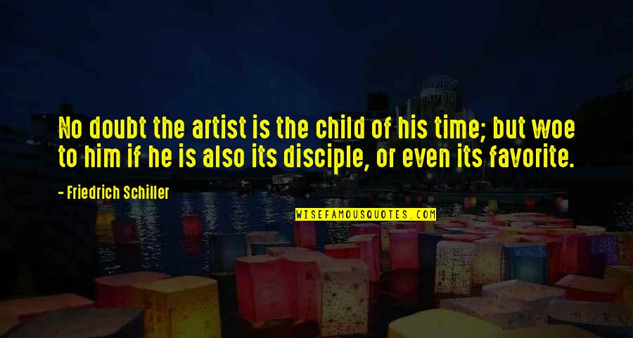 The Favorite Child Quotes By Friedrich Schiller: No doubt the artist is the child of