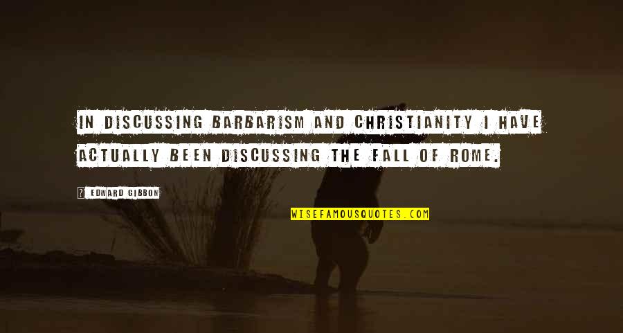 The First Signs Of Spring Quotes By Edward Gibbon: In discussing Barbarism and Christianity I have actually