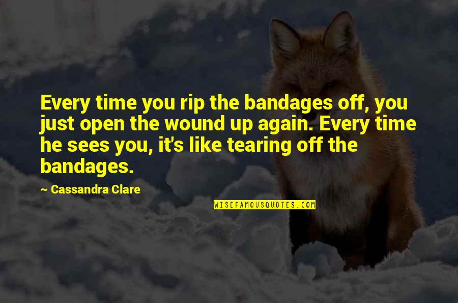 The Forces Of Evil Quotes By Cassandra Clare: Every time you rip the bandages off, you