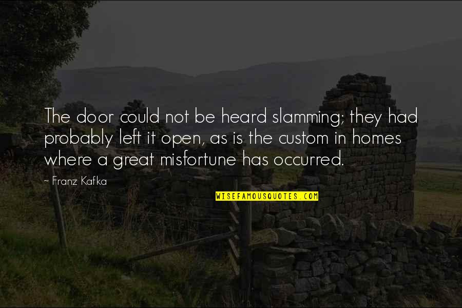 The Fortunate Pilgrim Quotes By Franz Kafka: The door could not be heard slamming; they