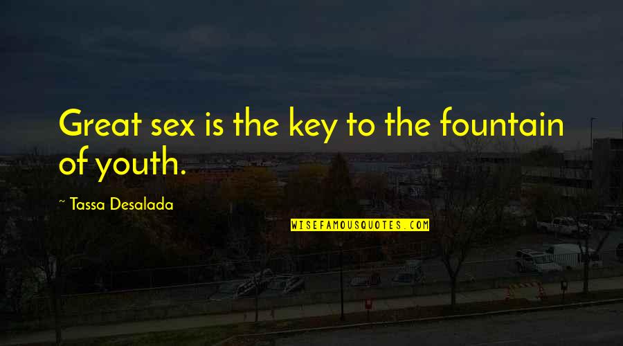 The Fountain Of Youth Quotes By Tassa Desalada: Great sex is the key to the fountain