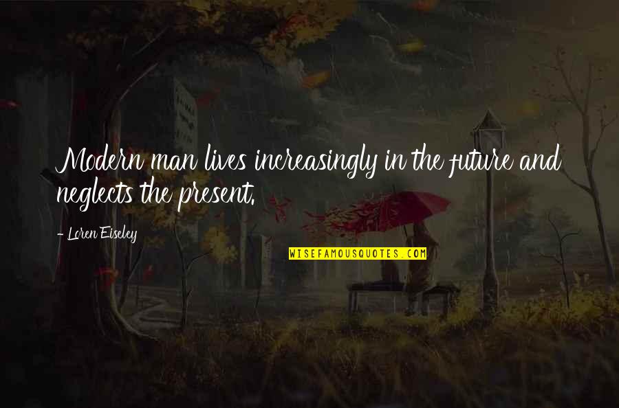 The Future And Present Quotes By Loren Eiseley: Modern man lives increasingly in the future and