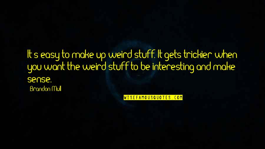 The Future Awaits Quotes By Brandon Mull: It's easy to make up weird stuff. It