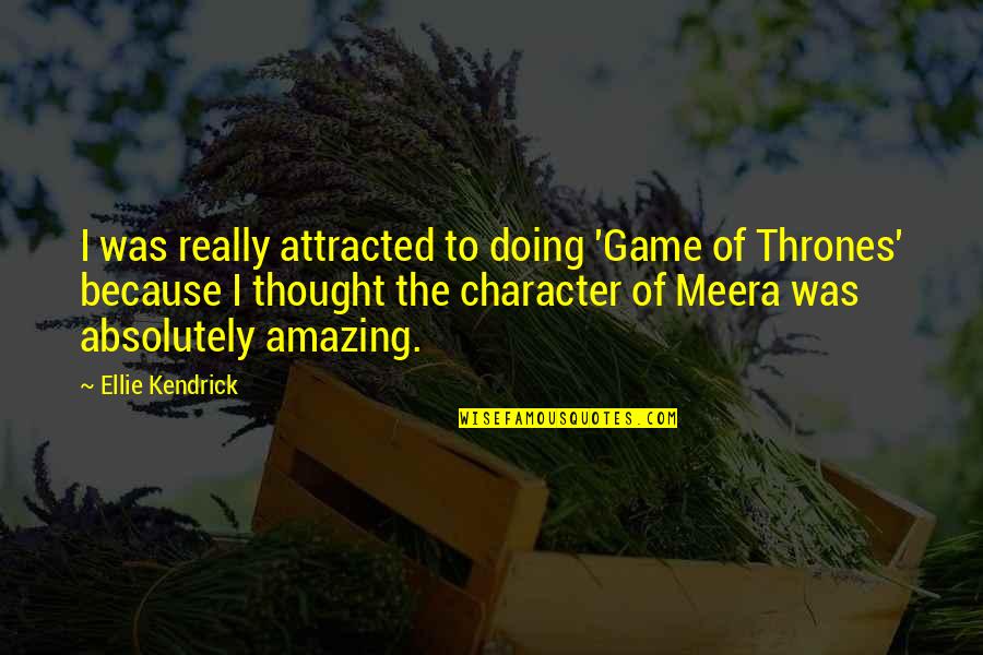 The Game Of Thrones Quotes By Ellie Kendrick: I was really attracted to doing 'Game of