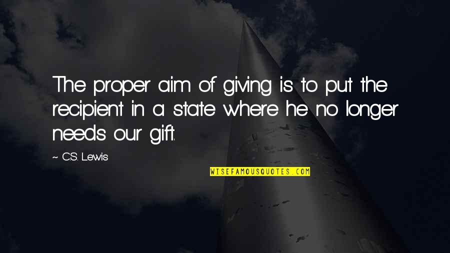 The Gift Of Giving Quotes By C.S. Lewis: The proper aim of giving is to put