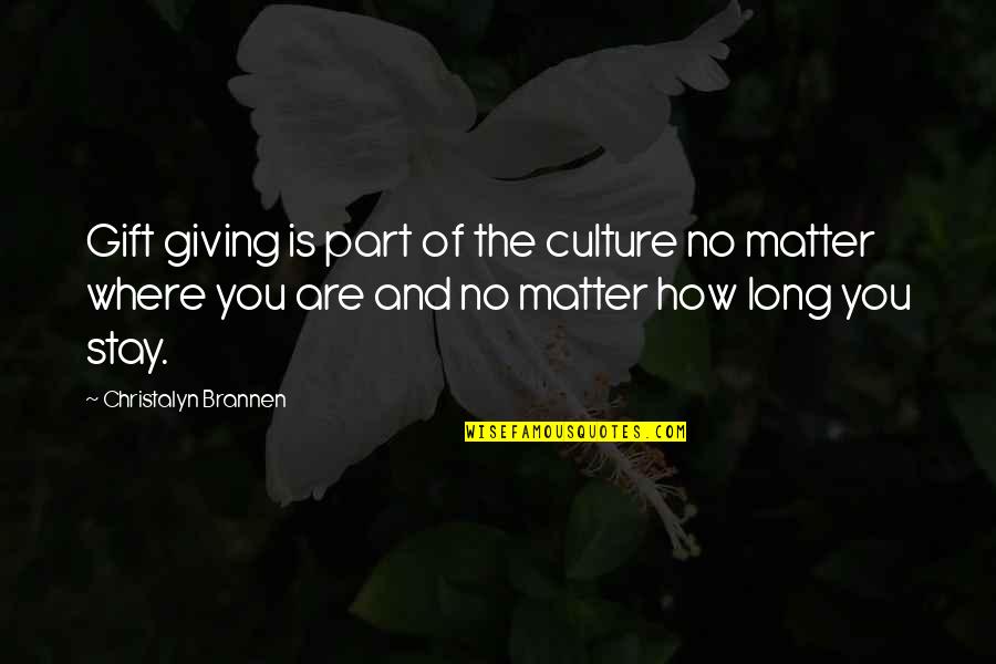 The Gift Of Giving Quotes By Christalyn Brannen: Gift giving is part of the culture no