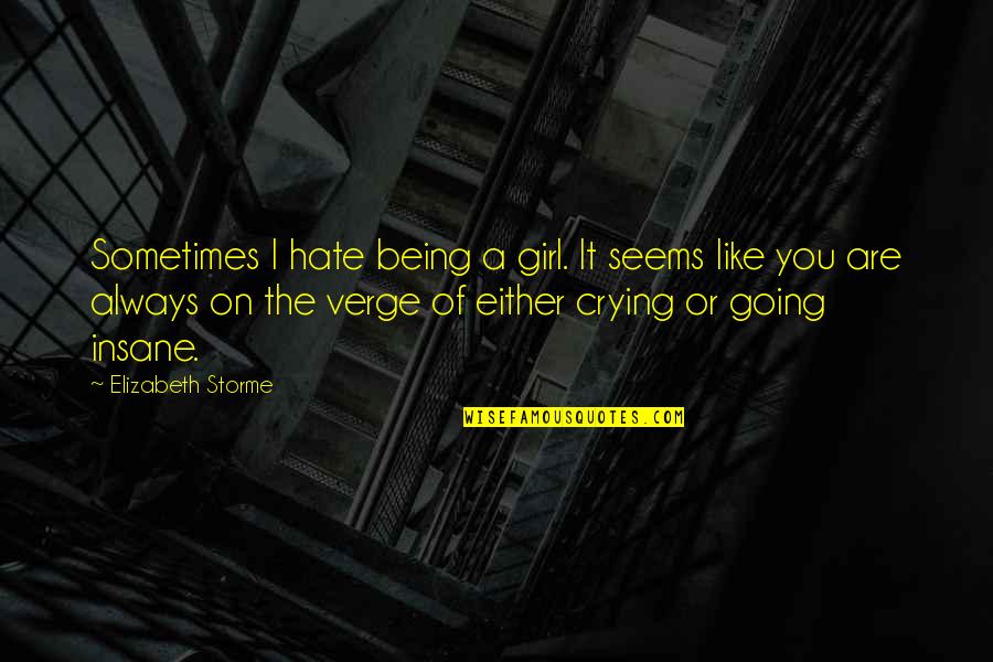 The Girl I Like Quotes By Elizabeth Storme: Sometimes I hate being a girl. It seems