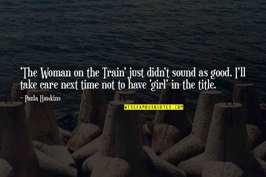 The Girl On The Train Best Quotes By Paula Hawkins: 'The Woman on the Train' just didn't sound