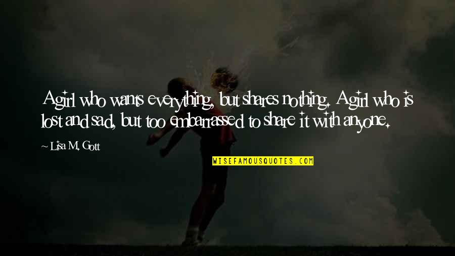 The Girl Who Is Sad Quotes By Lisa M. Gott: A girl who wants everything, but shares nothing.