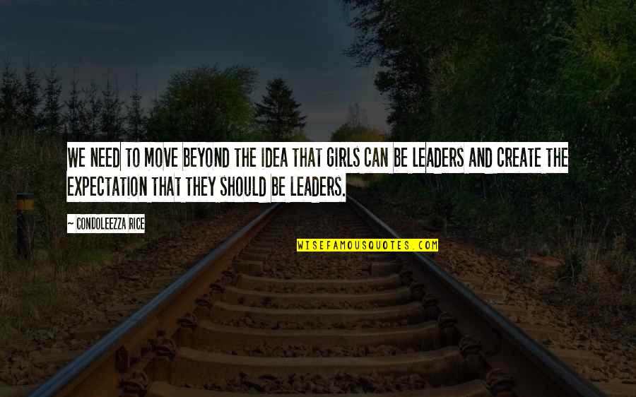 The Girls Quotes By Condoleezza Rice: We need to move beyond the idea that