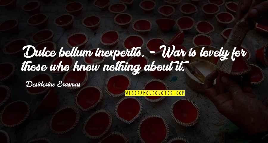 The Giver Book Individuality Quotes By Desiderius Erasmus: Dulce bellum inexpertis. - War is lovely for