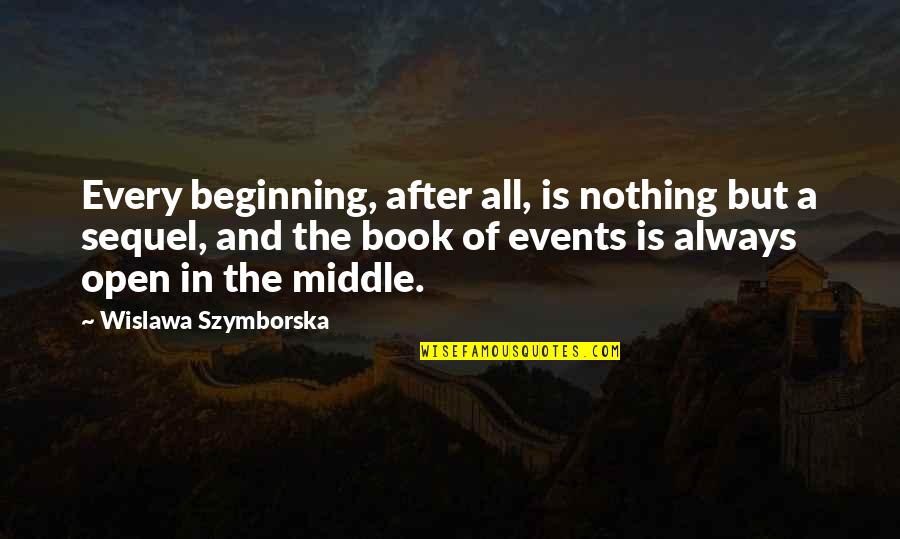 The Goddess Test Quotes By Wislawa Szymborska: Every beginning, after all, is nothing but a