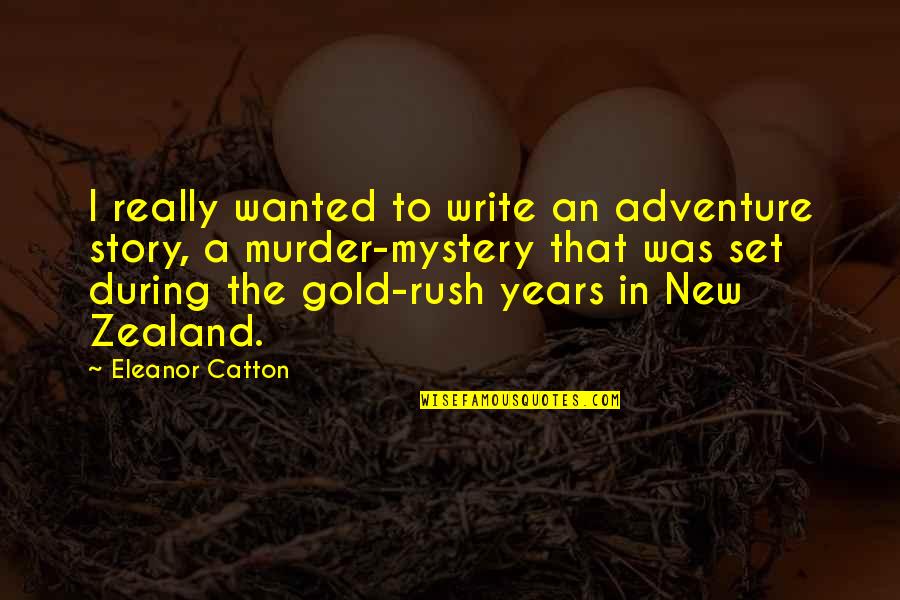 The Gold Rush Quotes By Eleanor Catton: I really wanted to write an adventure story,