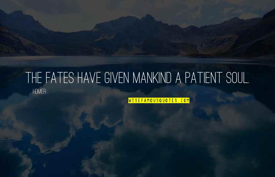 The Golden Spiral Quotes By Homer: The fates have given mankind a patient soul.