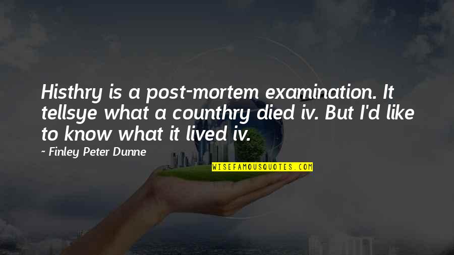 The Good Girl Jennifer Aniston Quotes By Finley Peter Dunne: Histhry is a post-mortem examination. It tellsye what