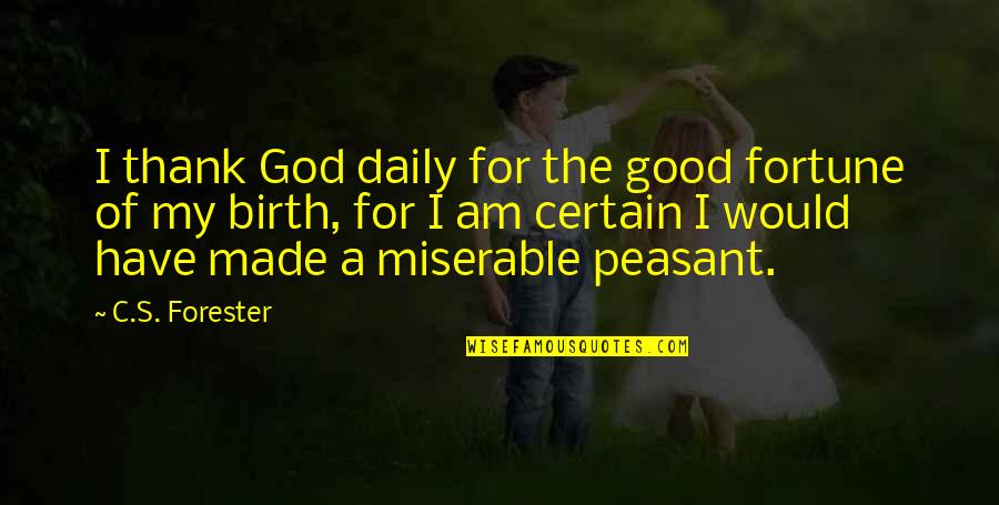 The Good Of God Quotes By C.S. Forester: I thank God daily for the good fortune