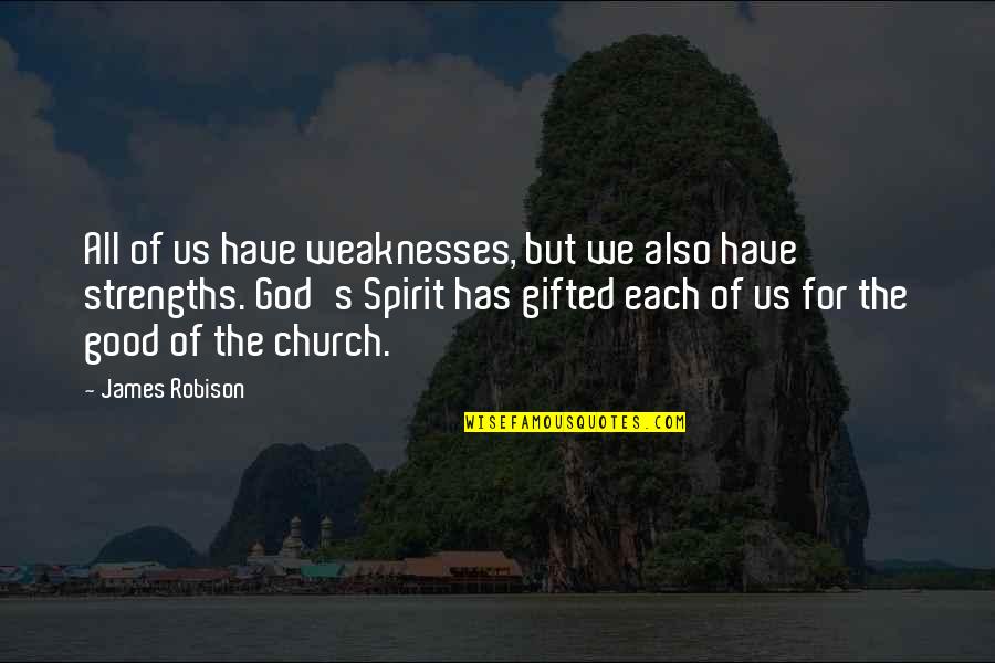 The Good Of God Quotes By James Robison: All of us have weaknesses, but we also