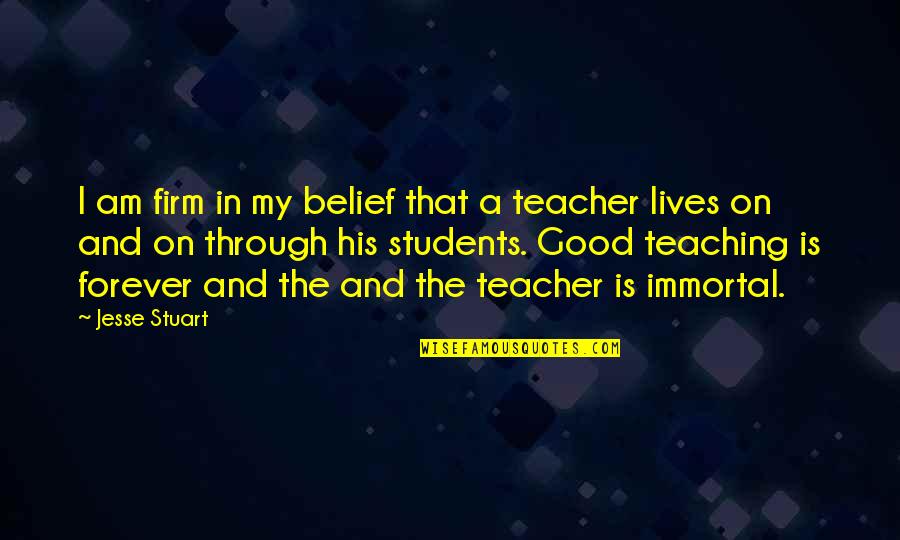 The Good Teacher Quotes By Jesse Stuart: I am firm in my belief that a