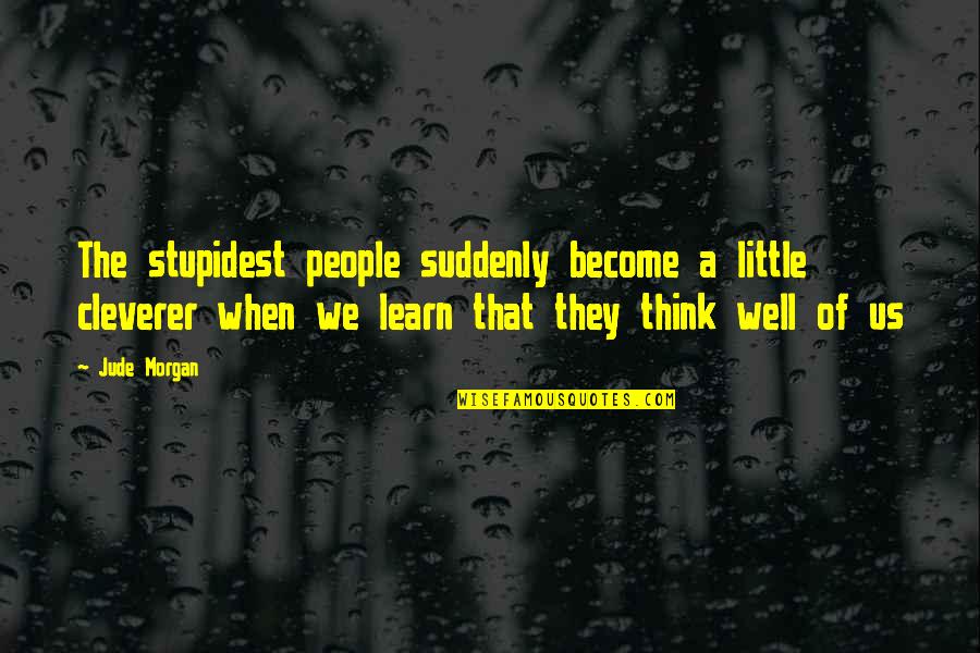 The Great Gatsby Chapter 4 American Dream Quotes By Jude Morgan: The stupidest people suddenly become a little cleverer