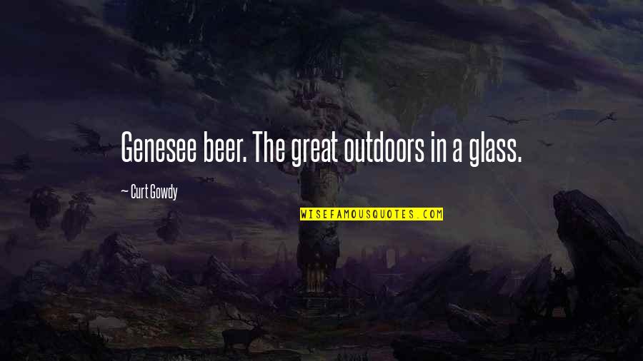 The Great Outdoors Quotes By Curt Gowdy: Genesee beer. The great outdoors in a glass.