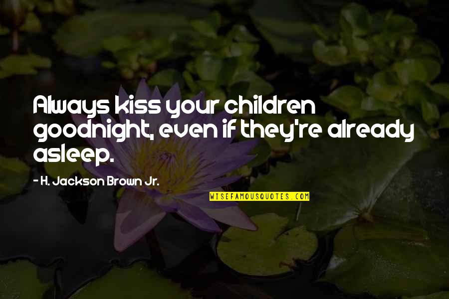 The Great Petra Hermans Quotes By H. Jackson Brown Jr.: Always kiss your children goodnight, even if they're
