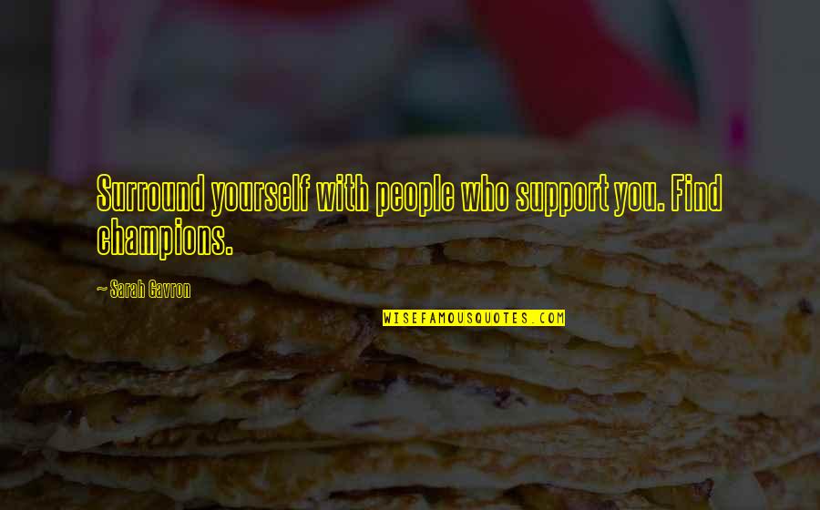 The Great Sphinx Of Giza Quotes By Sarah Gavron: Surround yourself with people who support you. Find