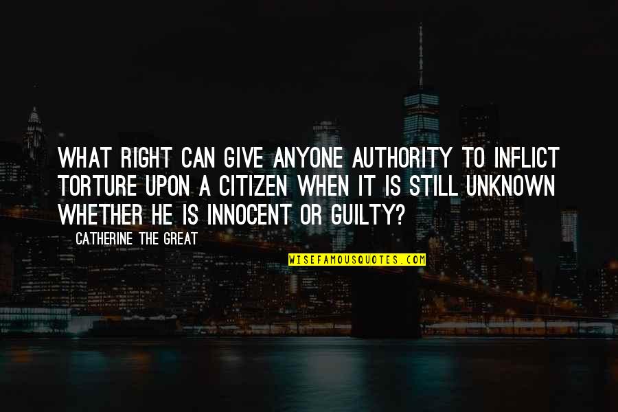 The Great Unknown Quotes By Catherine The Great: What right can give anyone authority to inflict