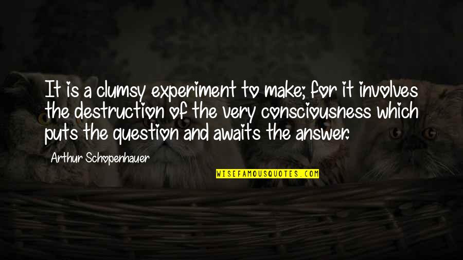 The Greatest Prison Quotes By Arthur Schopenhauer: It is a clumsy experiment to make; for