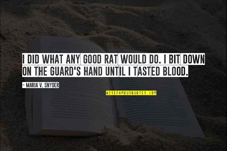 The Guard Quotes By Maria V. Snyder: I did what any good rat would do.