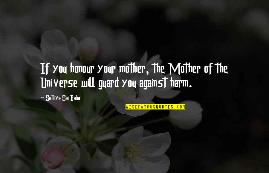 The Guard Quotes By Sathya Sai Baba: If you honour your mother, the Mother of