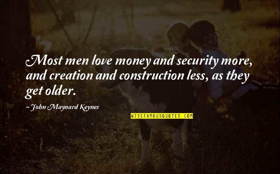 The Guy Every Girl Wants Quotes By John Maynard Keynes: Most men love money and security more, and