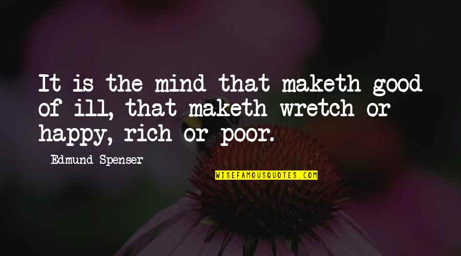 The Happy Quotes By Edmund Spenser: It is the mind that maketh good of
