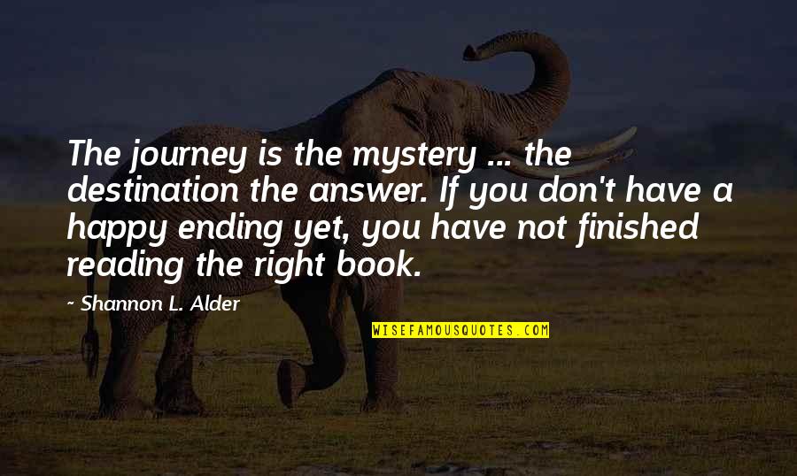 The Happy Quotes By Shannon L. Alder: The journey is the mystery ... the destination