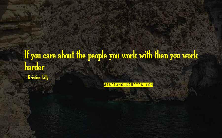 The Harder You Work Quotes By Kristine Lilly: If you care about the people you work