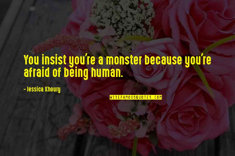 The Head Start Program Quotes By Jessica Khoury: You insist you're a monster because you're afraid