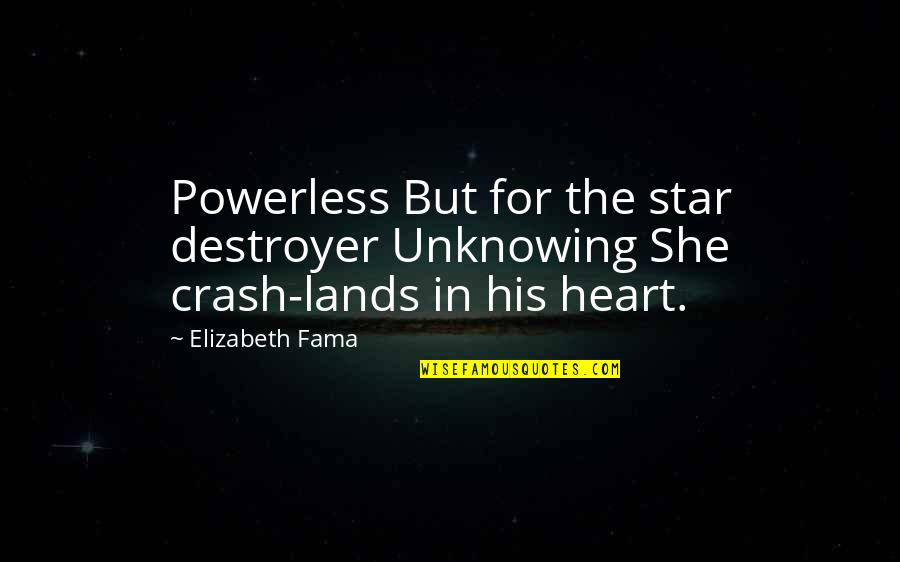 The Heart Of A Star Quotes By Elizabeth Fama: Powerless But for the star destroyer Unknowing She