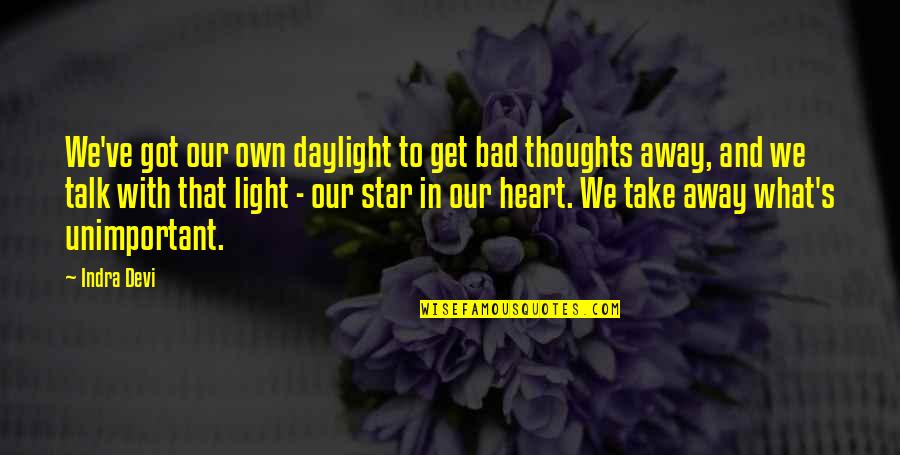 The Heart Of A Star Quotes By Indra Devi: We've got our own daylight to get bad