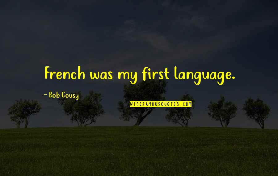 The Helping Profession Quotes By Bob Cousy: French was my first language.