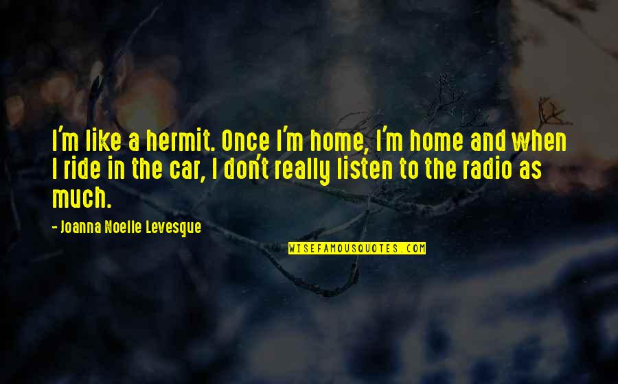 The Hermit Quotes By Joanna Noelle Levesque: I'm like a hermit. Once I'm home, I'm