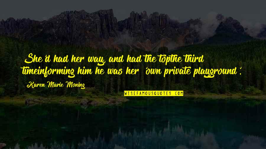 The Highlander Quotes By Karen Marie Moning: She'd had her way, and had the topthe