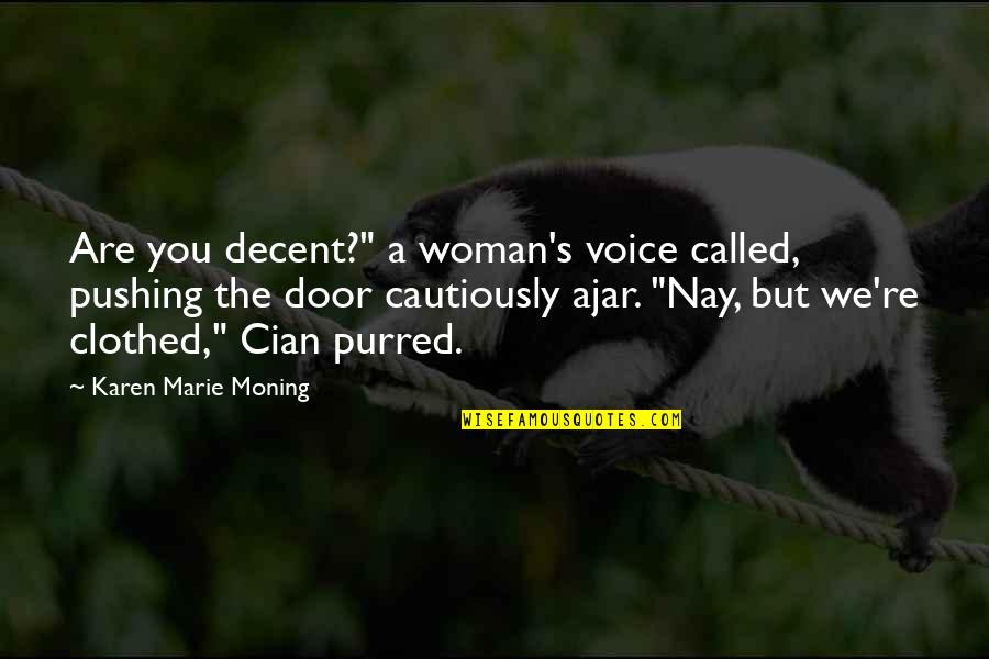 The Highlander Quotes By Karen Marie Moning: Are you decent?" a woman's voice called, pushing