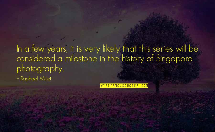 The History Of Photography Quotes By Raphael Millet: In a few years, it is very likely