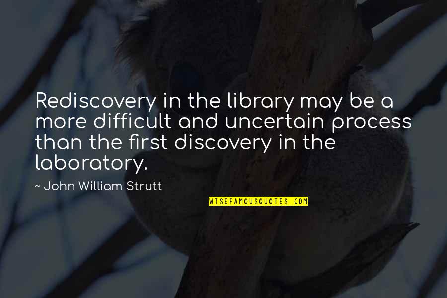 The Hobart Arms Quotes By John William Strutt: Rediscovery in the library may be a more