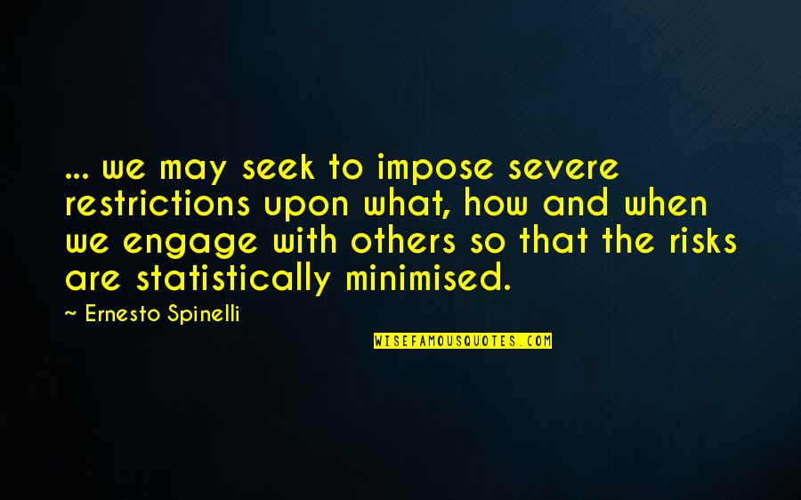 The Homemaker Quotes By Ernesto Spinelli: ... we may seek to impose severe restrictions