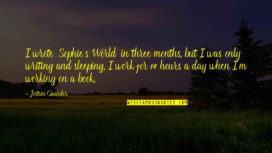 The Hours Book Quotes By Jostein Gaarder: I wrote 'Sophie's World' in three months, but