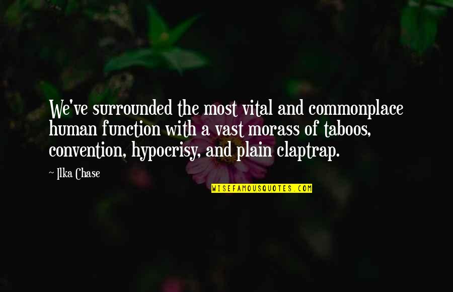 The Hypocrisy Quotes By Ilka Chase: We've surrounded the most vital and commonplace human