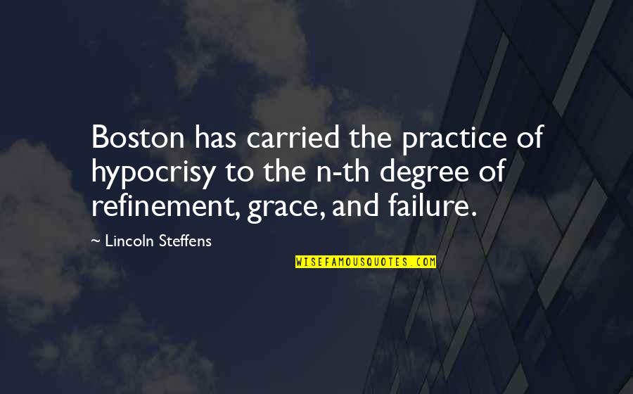 The Hypocrisy Quotes By Lincoln Steffens: Boston has carried the practice of hypocrisy to