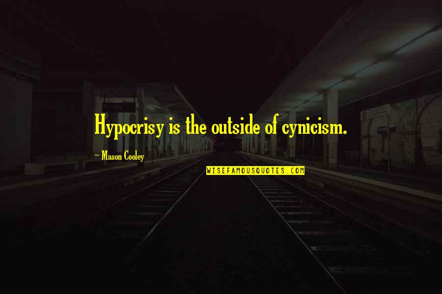 The Hypocrisy Quotes By Mason Cooley: Hypocrisy is the outside of cynicism.