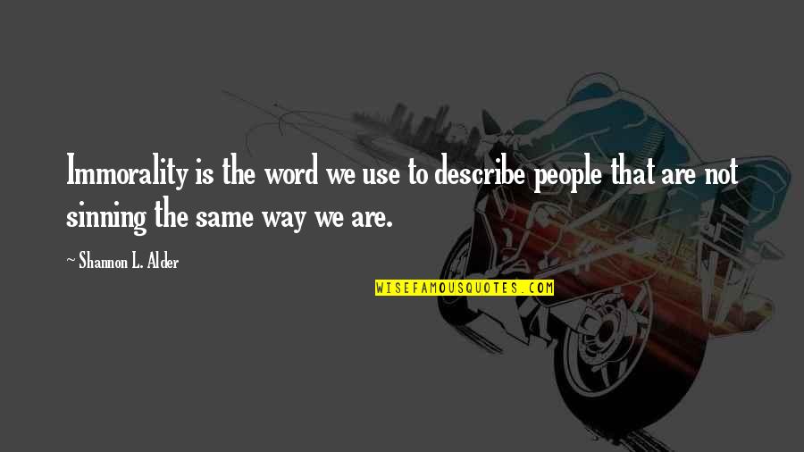 The Hypocrisy Quotes By Shannon L. Alder: Immorality is the word we use to describe